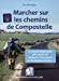 Bild des Verkufers fr Marcher sur les chemins de Compostelle: Conseils, matériel, organisation. Le manuel indispensable pour réussir une randonnée d'une journée ou de plusieurs semaines ! [FRENCH LANGUAGE - No Binding ] zum Verkauf von booksXpress