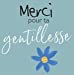 Image du vendeur pour Merci pour ta gentillesse [FRENCH LANGUAGE - No Binding ] mis en vente par booksXpress