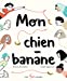 Bild des Verkufers fr Mon chien banane [FRENCH LANGUAGE - No Binding ] zum Verkauf von booksXpress