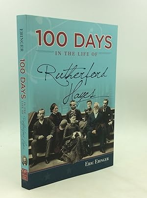 100 DAYS IN THE LIFE OF RUTHERFORD HAYES