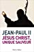 Seller image for Jésus Christ, unique sauveur: Celui "qui est Seigneur et qui donne la vie" [FRENCH LANGUAGE - No Binding ] for sale by booksXpress