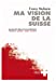 Seller image for Ma vision de la Suisse. Au coeur de la Suisse et de la mondialisation [FRENCH LANGUAGE - No Binding ] for sale by booksXpress