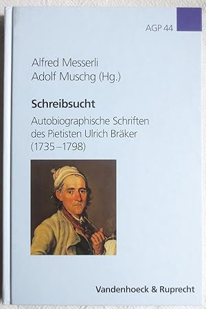 Seller image for Schreibsucht : autobiographische Schriften des Pietisten Ulrich Brker (1735 - 1798) ; Arbeiten zur Geschichte des Pietismus ; Bd. 44 for sale by VersandAntiquariat Claus Sydow