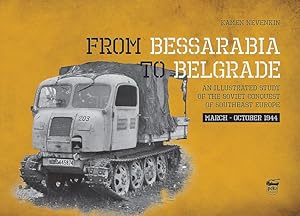 Seller image for From Bessarabia to Belgrade: An Illustrated Study of the Soviet Conquest of Southeast Europe, March-October 1944 [Relié ] for sale by booksXpress