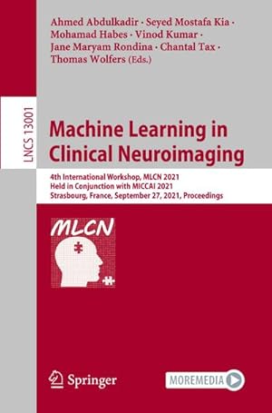 Bild des Verkufers fr Machine Learning in Clinical Neuroimaging : 4th International Workshop, MLCN 2021, Held in Conjunction with MICCAI 2021, Strasbourg, France, September 27, 2021, Proceedings zum Verkauf von AHA-BUCH GmbH