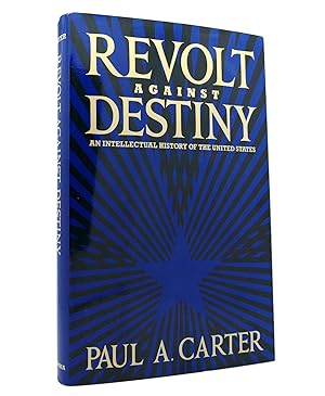 Seller image for REVOLT AGAINST DESTINY An Intellectual History of the United States for sale by Rare Book Cellar