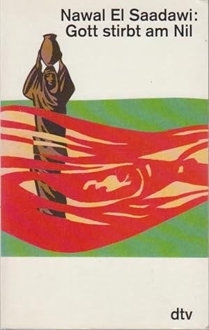 Seller image for Gott stirbt am Nil / Nawal El Saadawi. Dt. von Anna Kamp / dtv ; 11810 : dtv drei Kontinente for sale by Bcher bei den 7 Bergen