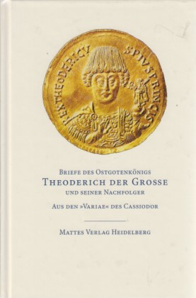 Briefe des Ostgotenkönigs Theoderich der Große und seiner Nachfolger: aus den "Variae" des Cassio...