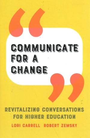 Image du vendeur pour Communicate for a Change : Revitalizing Conversations for Higher Education mis en vente par GreatBookPrices