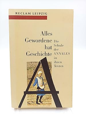 Seller image for Alles Gewordene hat Geschichte Die Schule der ANNALES in ihren Texten (1929 - 1992). (Mit einem Essay von Peter Schttler) for sale by Antiquariat Smock