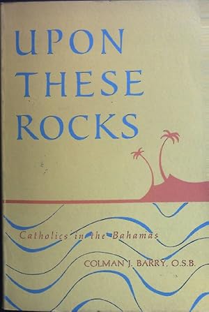 Upon These Rocks: Catholics in the Bahamas.