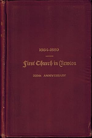 Seller image for THE COMMEMORATIVE SERVICES OF THE FIRST CHURCH IN NEWTON, MASSACHUSETTS ON THE OCCASION OF THE TWO HUNDRED AND TWENTY-FIFTH ANNIVERSARY OF ITS FOUNDATION, 1664-1889 for sale by UHR Books