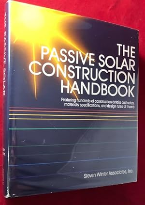 Imagen del vendedor de The Passive Solar Construction Handbook: Featuring Hundreds of Construction Details and Notes, Materials Specifications, and Design Rules of Thumb a la venta por Back in Time Rare Books, ABAA, FABA