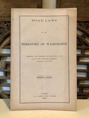 Road Laws of the Territory of Washington Enacted by the Legislative Assembly in the Year 1877