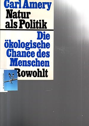 Natur als Politik. Die ökologische Chance des Menschen. [signiert, signed, Widmung an Ingeborg Dr...