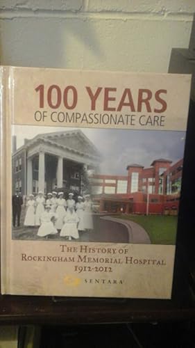 Bild des Verkufers fr Rockingham Memorial Hospital 100 Years of Compassionate Care 1912-2012 zum Verkauf von Stone Soup Books Inc