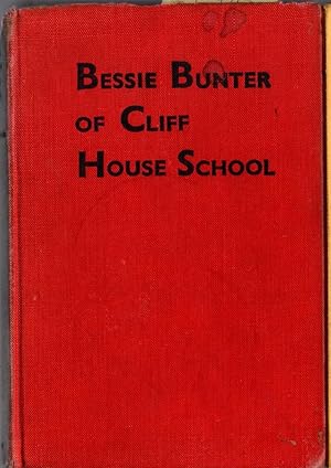 Seller image for BESSIE BUNTER OF CLIFF HOUSE SCHOOL for sale by Mr.G.D.Price