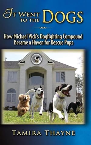 Immagine del venditore per It Went to the Dogs : How Michael Vick's Dogfighting Compound Became a Haven for Rescue Pups venduto da AHA-BUCH GmbH