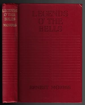 Legends o' the Bells: Being a Collection of Legends; Traditions; Folk-Tales, Myths, Etc., Centred...