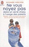 Seller image for Ne Vous Noyez Pas Dans Un Verre D'eau,  L'usage Des Parents : duquer, Aimer Et Soutenir Ses Enfant for sale by RECYCLIVRE