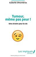 Image du vendeur pour Tumeur, Mme Pas Peur ! : Une Victoire Pour La Vie mis en vente par RECYCLIVRE