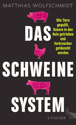 Das Schweinesystem: Wie Tiere gequält, Bauern in den Ruin getrieben und Verbraucher getäuscht werden