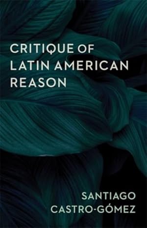 Imagen del vendedor de Critique of Latin American Reason a la venta por GreatBookPrices