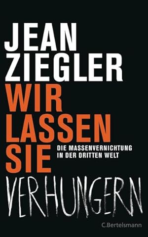 Bild des Verkufers fr Wir lassen sie verhungern : die Massenvernichtung in der dritten Welt. Jean Ziegler. Aus dem Franz. bertr. von Hainer Kober zum Verkauf von Antiquariat Mander Quell