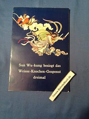 Seller image for Sun Wu-kung besiegt das Weisse-Knochen-Gespenst dreimal. Text: Wang Hsing-be. Ill.: Dschao Hung-ben ; Tjin Hsiao-dai for sale by Antiquariat BehnkeBuch