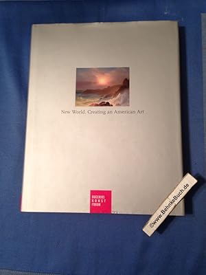 Seller image for New world : creating an American art ; Bucerius-Kunst-Forum, February 24 - May 28, 2007, Staatsgalerie Stuttgart, July 21 - October 21, 2007 ; [an exhibition of the Wadsworth Atheneum Museum of Art, Hartford, Connecticut, U.S.A. ; on the occasion of the Exhibition New World. Creating an American Art]. exhibition and catalogue Elizabeth Manking Kornhauser in collab. with Ortrud Westheider and Karsten Mller. With contributions by Winfried Fluck . [Transl. from the German: Ingrid Schdtler] / Bucerius-Kunst-Forum publications for sale by Antiquariat BehnkeBuch