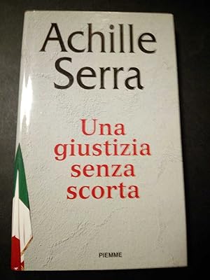 Immagine del venditore per Serra Achille. Una giustizia senza scorta. Piemme. 1996-I venduto da Amarcord libri