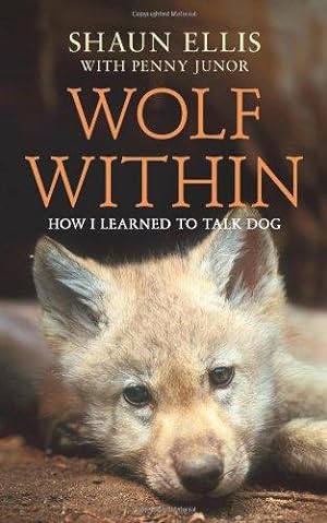 Immagine del venditore per The Wolf Within: How I learned to talk dog (previously published as The Man Who Lives With Wolves) venduto da WeBuyBooks