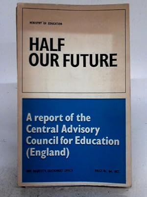 Immagine del venditore per Half Our Future. A Report of the Central Advisory Council for Education (England) venduto da World of Rare Books