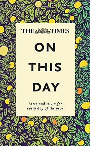 Bild des Verkufers fr The Times On This Day: Facts and trivia for every day of the year zum Verkauf von WeBuyBooks