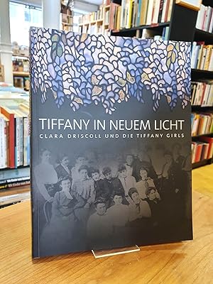 Bild des Verkufers fr Tiffany in neuem Licht - Clara Driscoll und die Tiffany Girls ; aus dem Amerikanischen von Klaus Roth, Stefan Barmann, u.a., zum Verkauf von Antiquariat Orban & Streu GbR