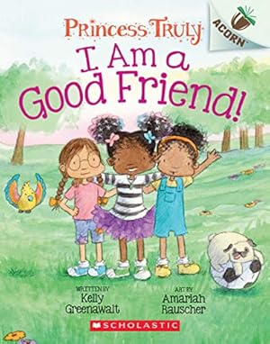 Image du vendeur pour I Am a Good Friend!: An Acorn Book (Princess Truly #4) (4) by Greenawalt, Kelly [Paperback ] mis en vente par booksXpress
