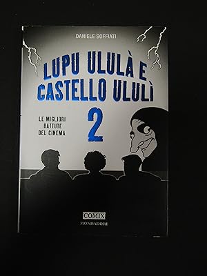 Soffiati Daniele. Lupu ululà e castello ululì 2. Le migliori battute del cinema. Mondadori. 2006-I