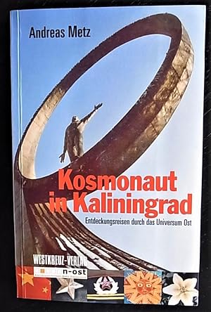 Bild des Verkufers fr Kosmonaut in Kaliningrad. Entdeckungsreise durch das Universum Ost. zum Verkauf von Antiquariat Seidel & Richter
