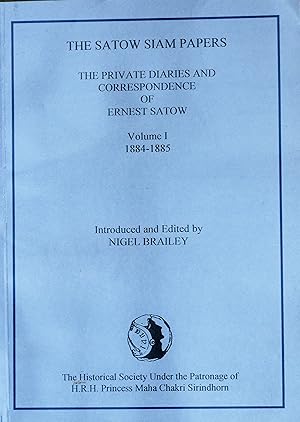 The Satow Siam papers. The Private Diaries and Correspondence of Ernest Satow, C.M.G.H.B.M., Mini...