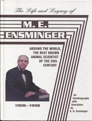 The Life and Legacy of M.E. Ensminger: Around the World the Best Known Animal Scientist of the Tw...