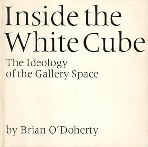 Inside the White Cube: The Ideology of the Gallery Space