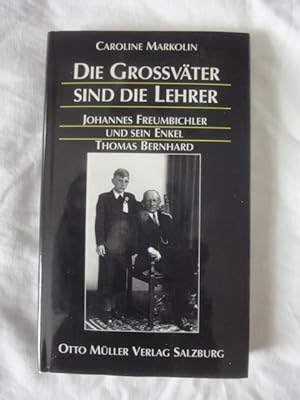Seller image for Die Grossvter Sind Die Lehrer. Johannes Freumbichler Und Sein Enkel Thomas Bernhard. for sale by Malota