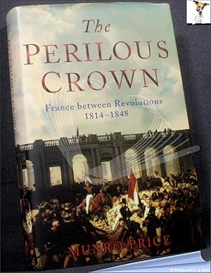 Bild des Verkufers fr The Perilous Crown: France Between Revolutions 1814-1848 zum Verkauf von BookLovers of Bath