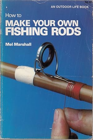Bild des Verkufers fr HOW TO MAKE YOUR OWN FISHING RODS. By Mel Marshall. zum Verkauf von Coch-y-Bonddu Books Ltd