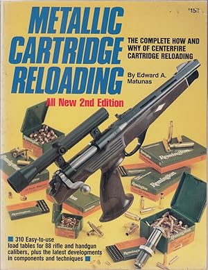 Bild des Verkufers fr METALLIC CARTRIDGE RELOADING. THE COMPLETE HOW AND WHY OF CENTERFIRE CARTRIDGE RELOADING. By Edward A. Matunas. zum Verkauf von Coch-y-Bonddu Books Ltd