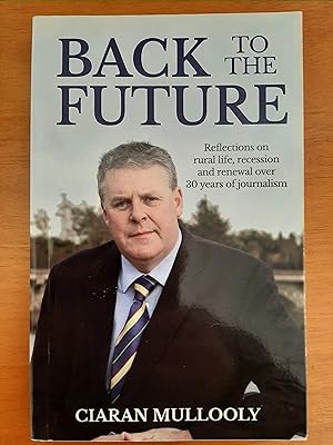 "Back To The Future - Reflections on rural Ireland, recession and renewal over 30 years of journa...