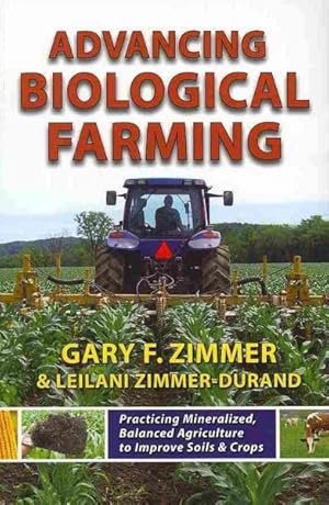 Seller image for Advancing Biological Farming : Practicing Mineralized, Balanced Agriculture to Improve Soils & Crops for sale by GreatBookPricesUK