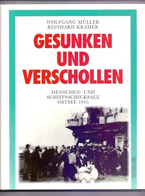 Gesunken und verschollen : Menschen- und Schiffsschicksale Ostsee 1945. Wolfgang Müller ; Reinhar...