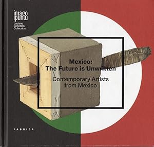 Seller image for Mexico: The Future is Unwritten: Contemporary Artists from Mexico.: Imago mundi; for sale by Studio Bibliografico Adige