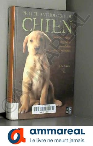 Seller image for Petite anthologie du chien: Histoires vraies, lgendes, anecdotes et autres curiosits for sale by Ammareal